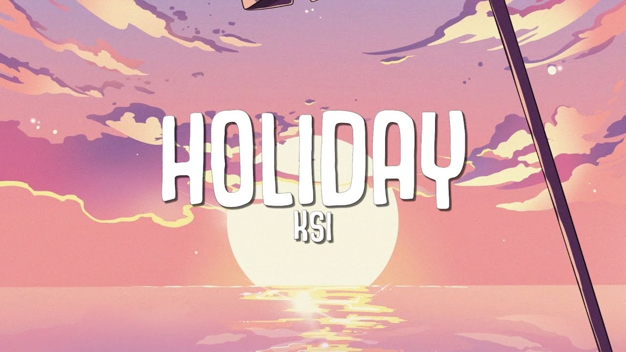 Holiday Lyrics - KSI - English Songs Lyrics