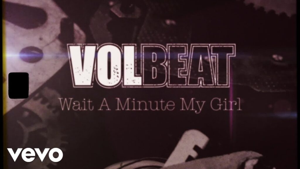 Wait A Minute My Girl Lyrics – Volbeat