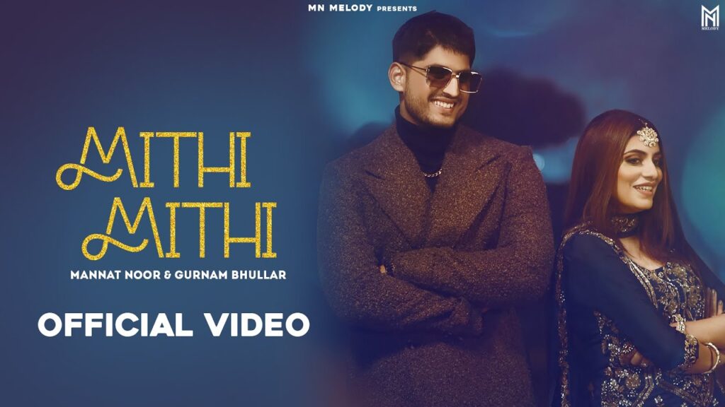 Mithi Mithi Aakheya Karun Lyrics – Mannat Noor & Gurnam Bhullar